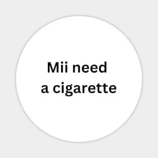 Mii need a cigarette Magnet